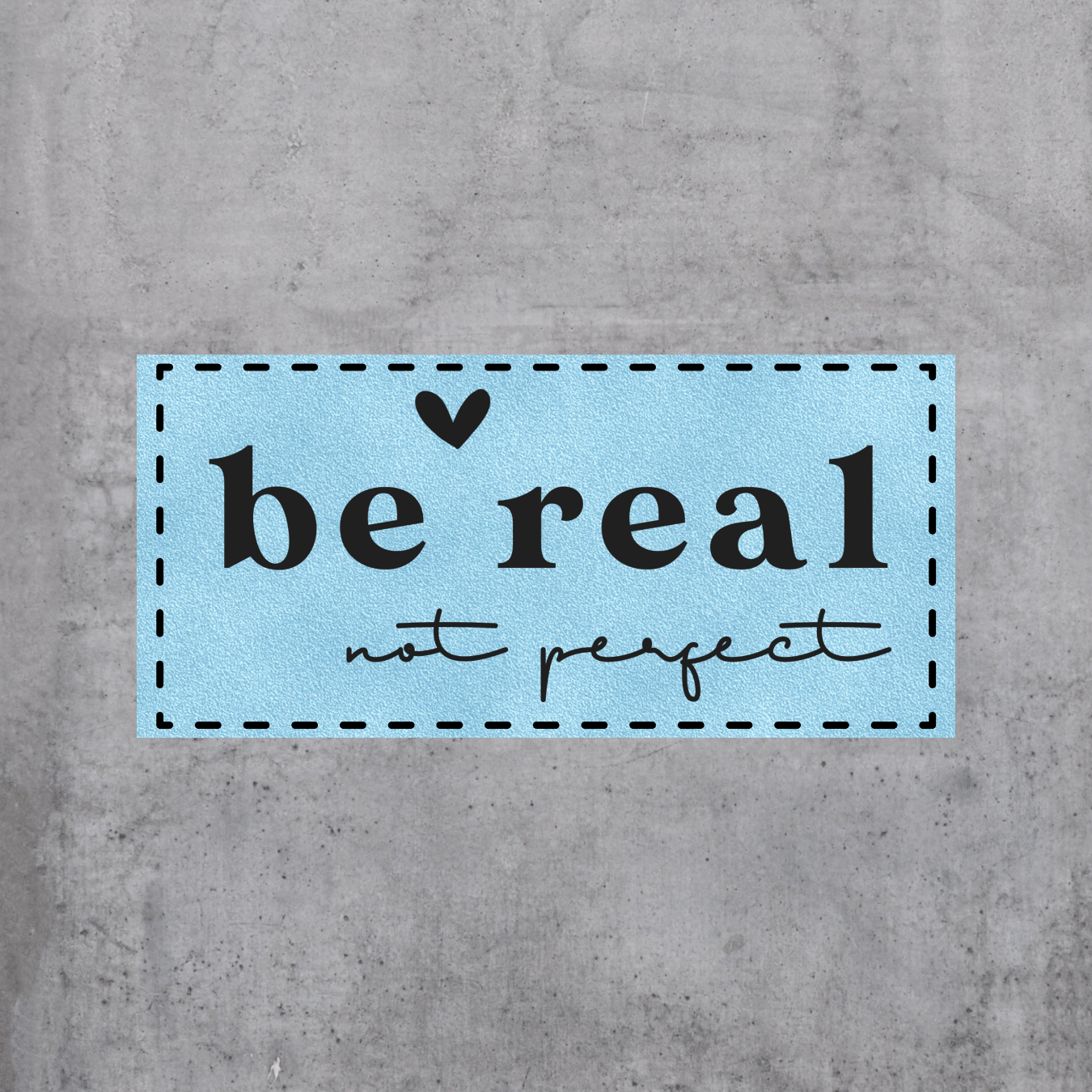 be real - not perfect (BL)