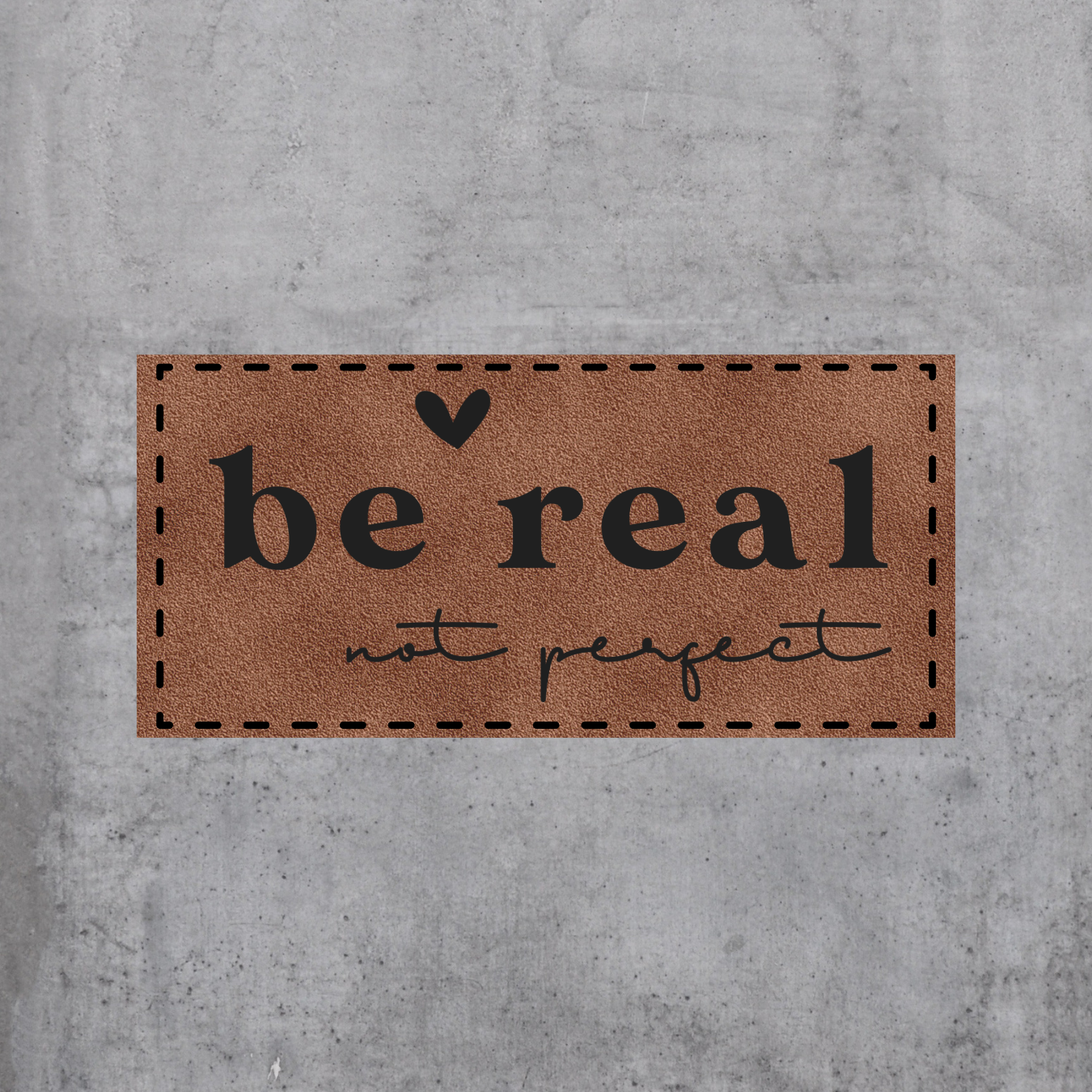 be real - not perfect (BL)