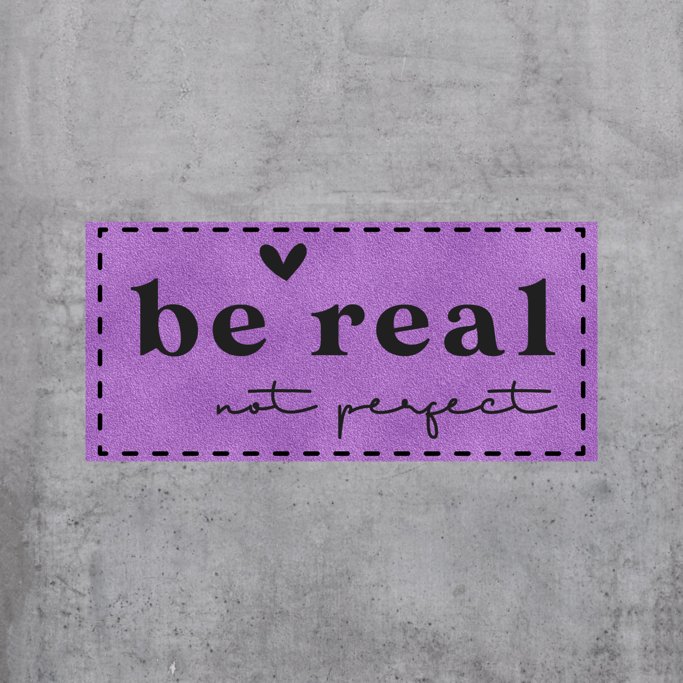 be real - not perfect (BL)