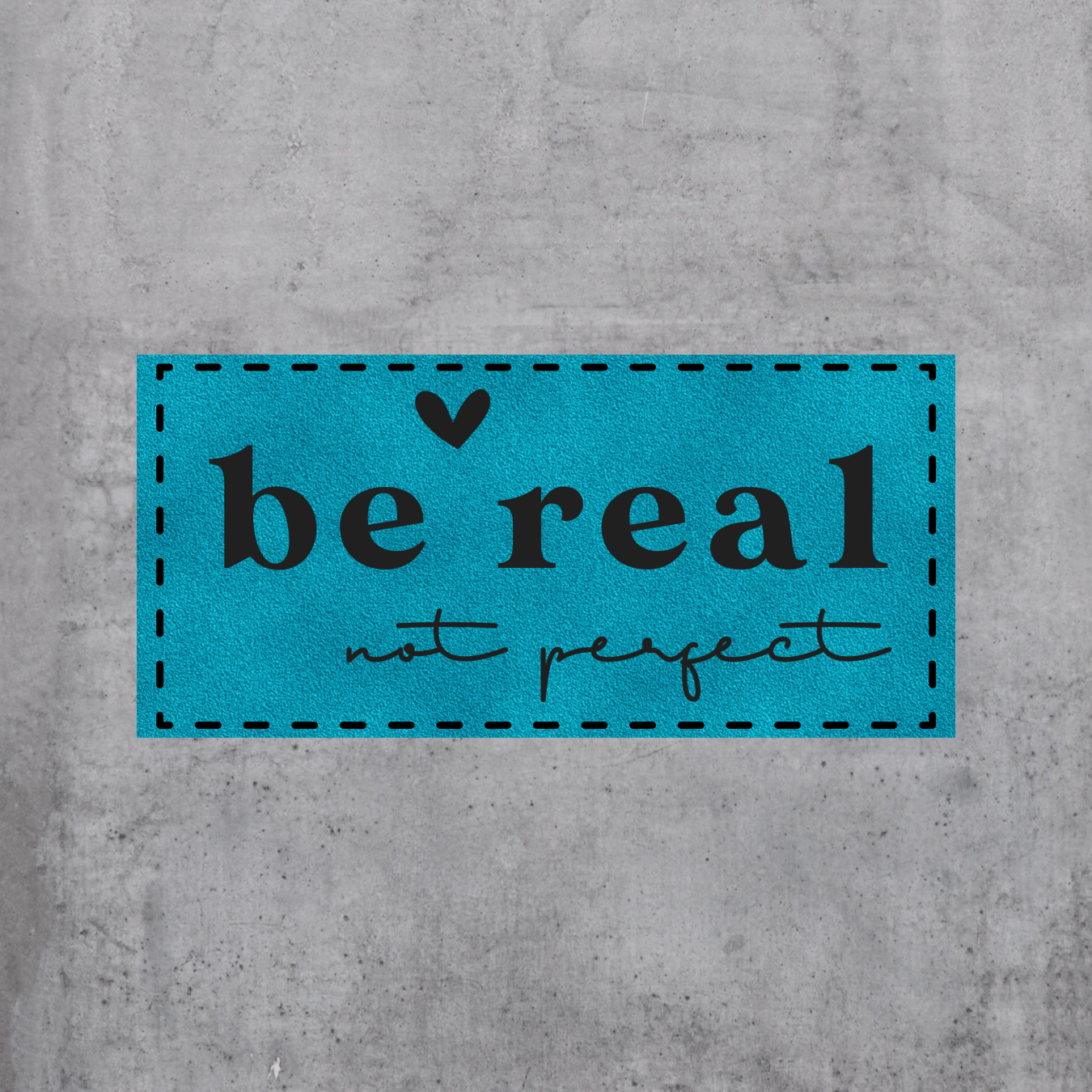 be real - not perfect (BL)