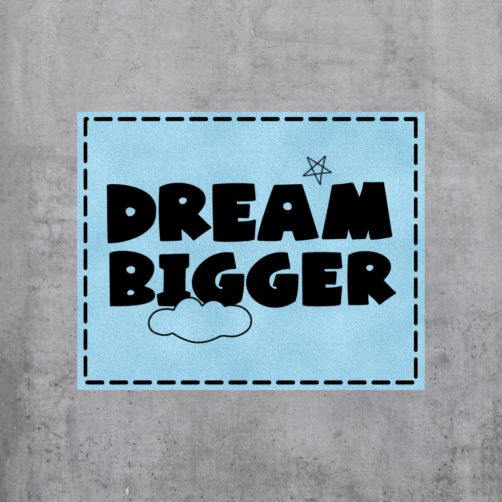 Dream bigger