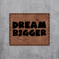 Dream bigger