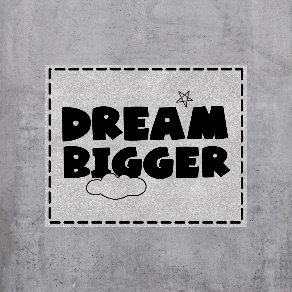 Dream bigger