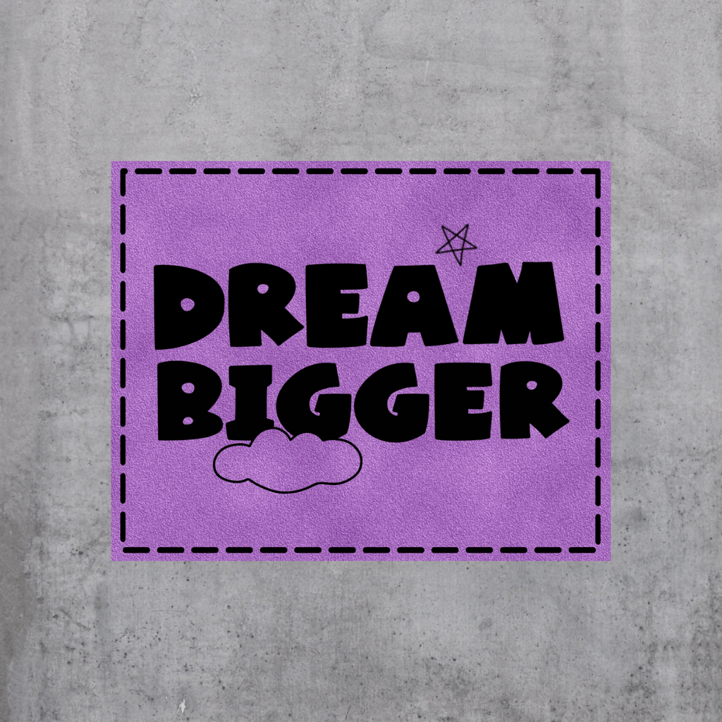 Dream bigger