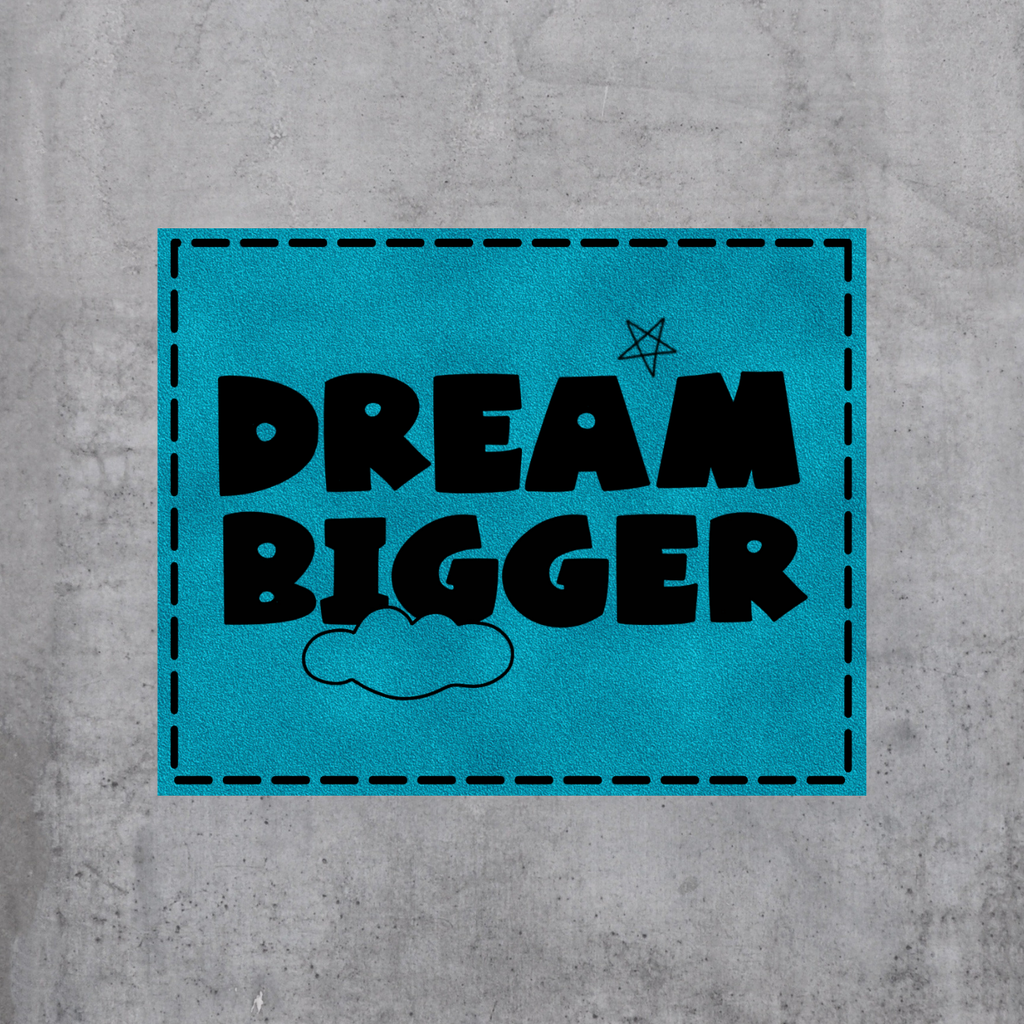 Dream bigger