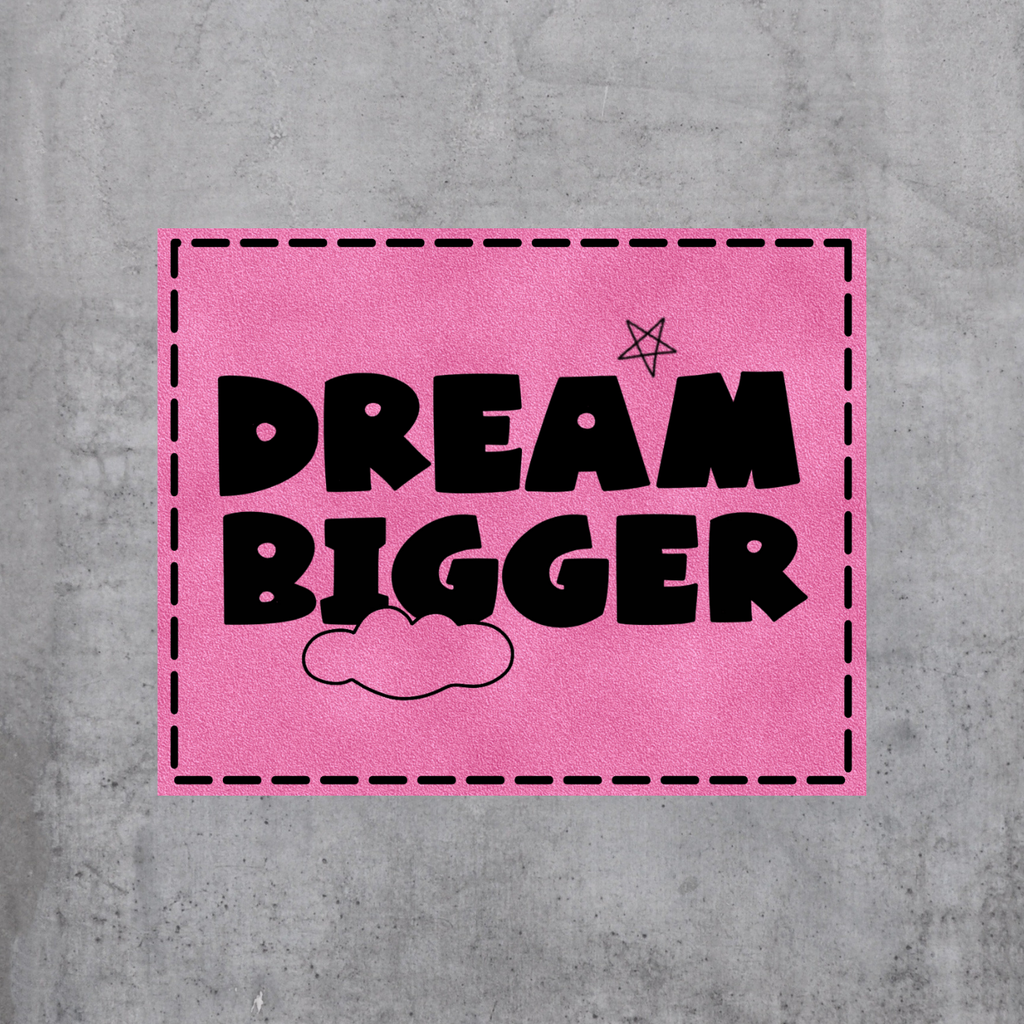 Dream bigger