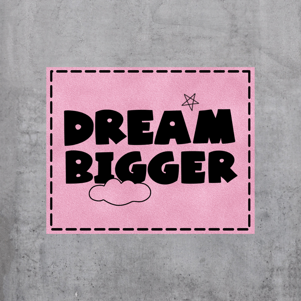 Dream bigger